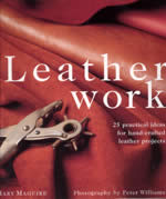LEATHER WORK: 25 PRACTICAL IDEAS FOR HAND-CRAFTED LEATHER PROJECTS