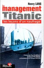 LE MANAGEMENT DU TITANIC : LES LECONS D'UN NAUFRAGE
