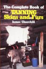 THE COMPLETE BOOK OF TANNING SKINS AND FURS