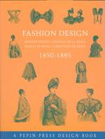FASHION DESIGN = CREATIONS DE MODE = MODEENTWURFE : 1850-1895