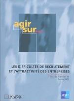 AGIR SUR... LES DIFFICULTES DE RECRUTEMENT ET L'ATTRACTIVITE DES ENTREPRISES
