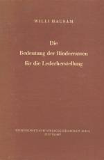 DIE BEDEUTUNG DER RINDERRASSEN FÜR DIE LEDERHERSTELLLUNG : EIGENSCHAFTEN UND LEDERTECHNISCHE EIGNUNG DER RINDSHAUT IN ABHÄNGIGKEIT VON RASSE UND UMWELTSBEDINGUNGEN