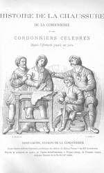 HISTOIRE DE LA CHAUSSURE, DE LA CORDONNERIE ET DES CORDONNIERS CÉLÈBRES