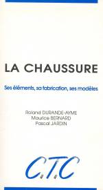 LA CHAUSSURE - SES ÉLÉMENTS, SA FABRICATION, SES MODÈLES