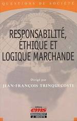 RESPONSABILITÉ, ÉTHIQUE ET LOGIQUE MARCHANDE