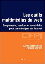 LES OUTILS MULTIMÉDIAS DU WEB : ÉQUIPEMENTS, SERVICES ET SAVOIR-FAIRE POUR COMMUNIQUER SUR INTERNET