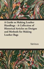A GUIDE TO MAKING LEATHER HANDBAGS