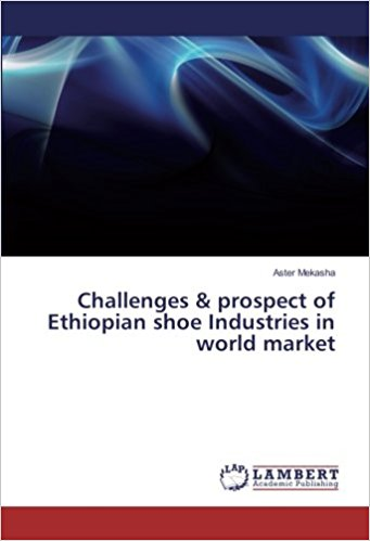 CHALLENGES AND PROSPECT OF ETHIOPIAN SHOE INDUSTRIES IN WORLD MARKET
