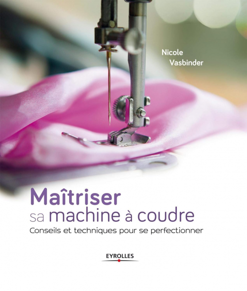MAÎTRISER SA MACHINE À COUDRE