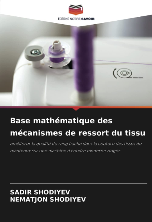 BASE MATHÉMATIQUE DES MÉCANISMES DE RESSORT DU TISSU : AMÉLIORER LA QUALITÉ DU RANG BACHA DANS LA COUTURE DES TISSUS DE MANTEAUX SUR UNE MACHINE À COUDRE MODERNE ZINGER