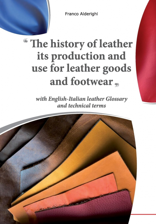 THE HISTORY OF LEATHER, ITS PRODUCTION AND USE FOR LEATHER GOODS AND FOOTWEAR