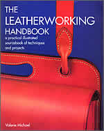 THE LEATHERWORKING HANDBOOK : A PRACTICAL ILLUSTRATED SOURCEBOOK OF TECHNIQUES AND PROJECTS