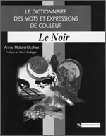 LE DICTIONNAIRE DES MOTS ET EXPRESSIONS DE COULEUR XXE - XXIE SIÈCLE. LE NOIR