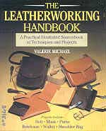 THE LEATHERWORKING HANDBOOK : A PRACTICAL ILLUSTRATED SOURCE BOOK OF TECHNIQUES AND PROJECTS
