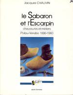 LE SABARON ET L'ESCARPIN : CHAUSSURES ET METIERS . POITOU-VENDEE 1880